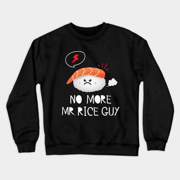 No More Mr. Rice Guy Crewneck Sweatshirt by Eugenex